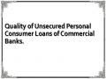 Quality of Unsecured Personal Consumer Loans of Commercial Banks.