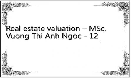 Real estate valuation – MSc. Vuong Thi Anh Ngoc - 12