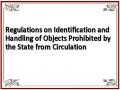 Regulations on Identification and Handling of Objects Prohibited by the State from Circulation