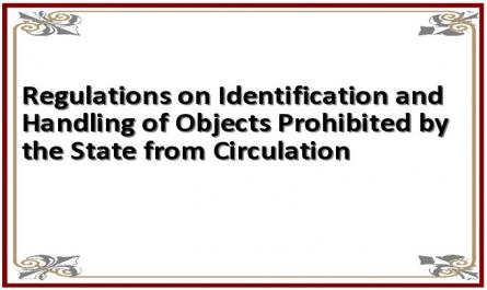 Regulations on Identification and Handling of Objects Prohibited by the State from Circulation