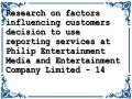 Research on factors influencing customers decision to use reporting services at Philip Entertainment Media and Entertainment Company Limited - 14