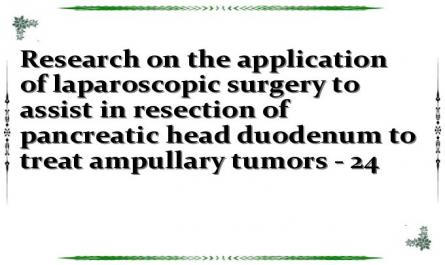 Research on the application of laparoscopic surgery to assist in resection of pancreatic head duodenum to treat ampullary tumors - 24