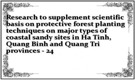 Research to supplement scientific basis on protective forest planting techniques on major types of coastal sandy sites in Ha Tinh, Quang Binh and Quang Tri provinces - 24