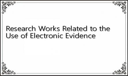Research Works Related to the Use of Electronic Evidence