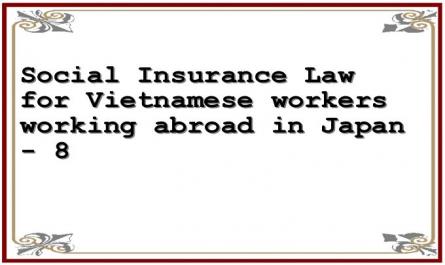 Social Insurance Law for Vietnamese workers working abroad in Japan - 8