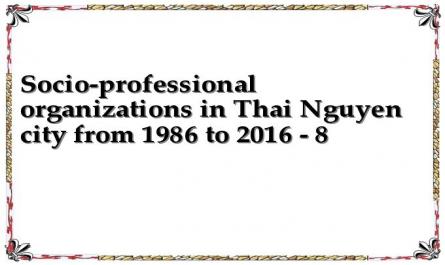 Socio-professional organizations in Thai Nguyen city from 1986 to 2016 - 8