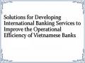Solutions for Developing International Banking Services to Improve the Operational Efficiency of Vietnamese Banks