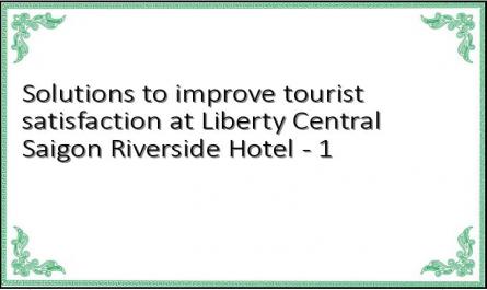 Solutions to improve tourist satisfaction at Liberty Central Saigon Riverside Hotel - 1