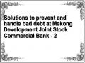 Solutions to prevent and handle bad debt at Mekong Development Joint Stock Commercial Bank - 2