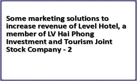 Some marketing solutions to increase revenue of Level Hotel, a member of LV Hai Phong Investment and Tourism Joint Stock Company - 2
