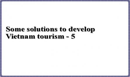 Some solutions to develop Vietnam tourism - 5