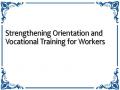 Strengthening Orientation and Vocational Training for Workers
