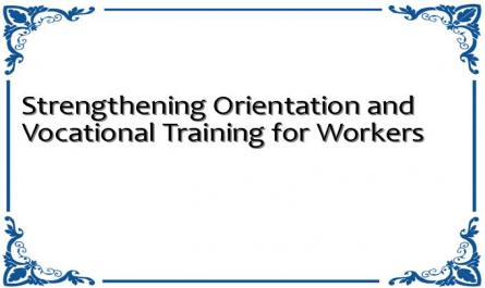 Strengthening Orientation and Vocational Training for Workers