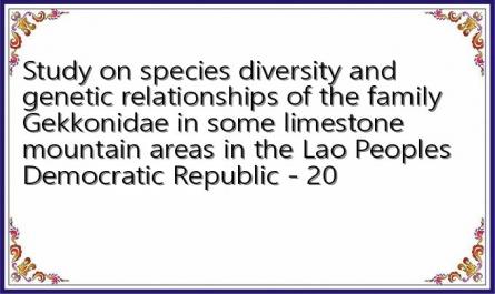 Study on species diversity and genetic relationships of the family Gekkonidae in some limestone mountain areas in the Lao Peoples Democratic Republic - 20