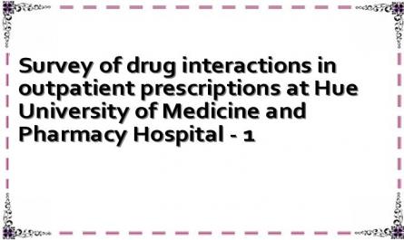 Survey of drug interactions in outpatient prescriptions at Hue University of Medicine and Pharmacy Hospital - 1
