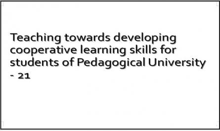 Teaching towards developing cooperative learning skills for students of Pedagogical University - 21