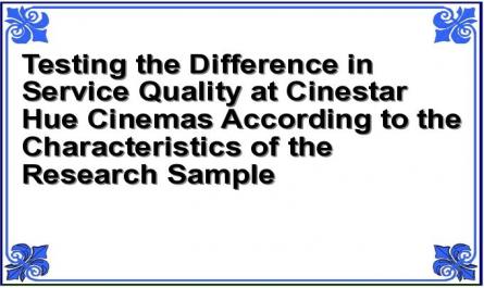 Testing the Difference in Service Quality at Cinestar Hue Cinemas According to the Characteristics of the Research Sample