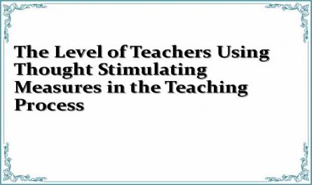 The Level of Teachers Using Thought Stimulating Measures in the Teaching Process