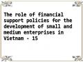 The role of financial support policies for the development of small and medium enterprises in Vietnam - 15