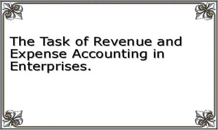 The Task of Revenue and Expense Accounting in Enterprises.