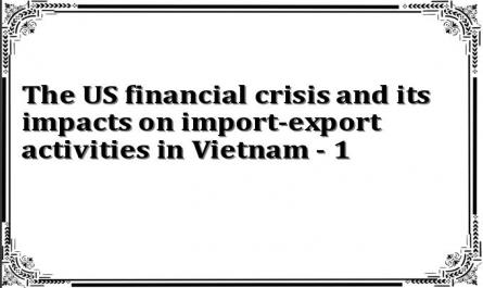 The US financial crisis and its impacts on import-export activities in Vietnam - 1