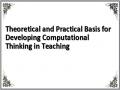 Theoretical and Practical Basis for Developing Computational Thinking in Teaching