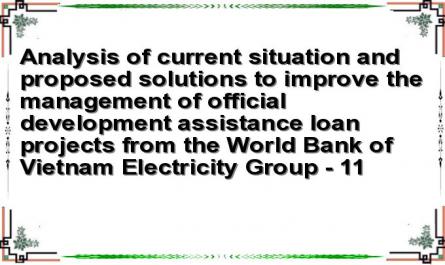 Analysis of current situation and proposed solutions to improve the management of official development assistance loan projects from the World Bank of Vietnam Electricity Group - 11