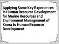 Applying Some Key Experiences in Human Resource Development for Marine Resources and Environment Management of Korea to Human Resource Development