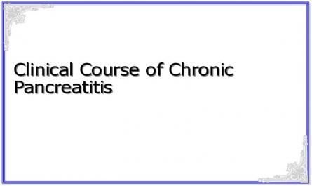 Clinical Course Of Chronic Pancreatitis
