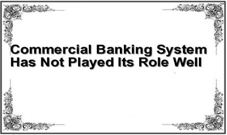Commercial Banking System Has Not Played Its Role Well