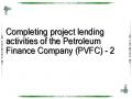 Completing project lending activities of the Petroleum Finance Company (PVFC) - 2