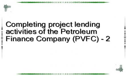 Completing project lending activities of the Petroleum Finance Company (PVFC) - 2