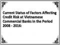 Current Status of Factors Affecting Credit Risk at Vietnamese Commercial Banks in the Period 2008 - 2016: