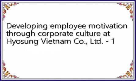 Developing employee motivation through corporate culture at Hyosung Vietnam Co., Ltd. - 1