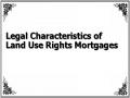 Legal Characteristics of Land Use Rights Mortgages