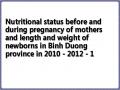 Nutritional status before and during pregnancy of mothers and length and weight of newborns in Binh Duong province in 2010 - 2012 - 1