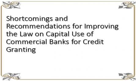 Shortcomings and Recommendations for Improving the Law on Capital Use of Commercial Banks for Credit Granting