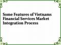 Some Features of Vietnams Financial Services Market Integration Process