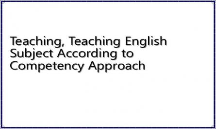 Teaching, Teaching English Subject According to Competency Approach