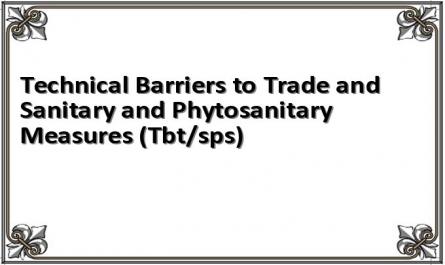 Technical Barriers to Trade and Sanitary and Phytosanitary Measures (Tbt/sps)