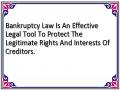 Bankruptcy Law Is An Effective Legal Tool To Protect The Legitimate Rights And Interests Of Creditors.