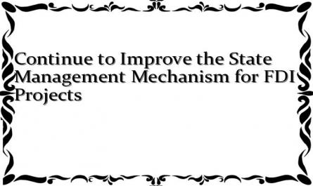 Continue to Improve the State Management Mechanism for FDI Projects