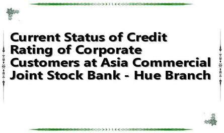 Current Status of Credit Rating of Corporate Customers at Asia Commercial Joint Stock Bank - Hue Branch