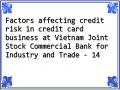 Factors affecting credit risk in credit card business at Vietnam Joint Stock Commercial Bank for Industry and Trade - 14