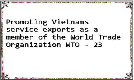 Promoting Vietnams service exports as a member of the World Trade Organization WTO - 23