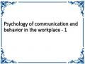 Psychology of communication and behavior in the workplace - 1