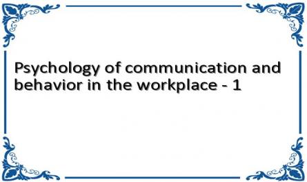 Psychology of communication and behavior in the workplace - 1