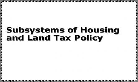 Subsystems of Housing and Land Tax Policy