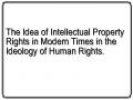 The Idea of ​​Intellectual Property Rights in Modern Times in the Ideology of Human Rights.