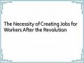The Necessity of Creating Jobs for Workers After the Revolution